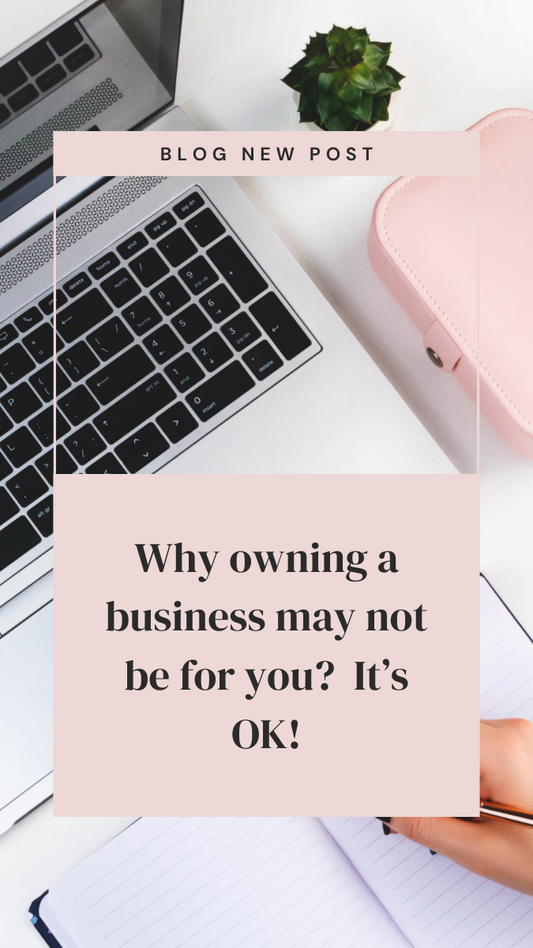Why owning your business may not be for you! It's Ok!