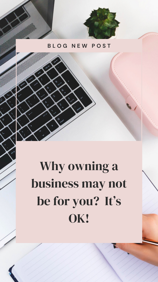 Why owning your business may not be for you!  It's Ok!